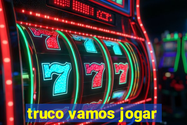 truco vamos jogar